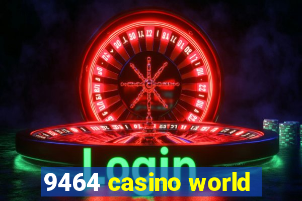 9464 casino world